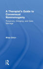 A Therapist's Guide to Consensual Nonmonogamy: Polyamory, Swinging, and Open Marriage