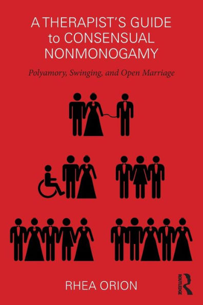 A Therapist's Guide to Consensual Nonmonogamy: Polyamory, Swinging, and Open Marriage / Edition 1