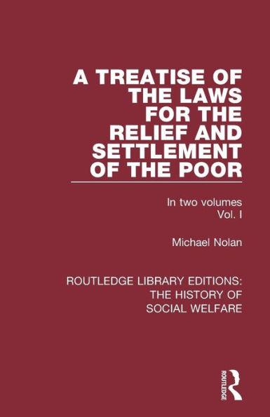 A Treatise of the Laws for the Relief and Settlement of the Poor: Volume I / Edition 1