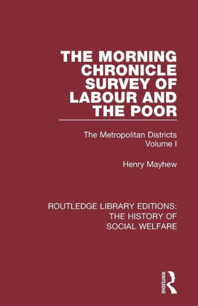 The Morning Chronicle Survey of Labour and the Poor: The Metropolitan Districts Volume 1 / Edition 1