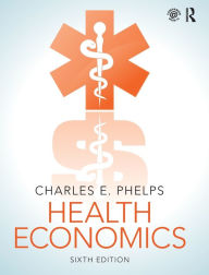 Title: Health Economics / Edition 6, Author: Charles E. Phelps