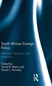 Title: South African Foreign Policy: Identities, Intentions, and Directions / Edition 1, Author: David R Black