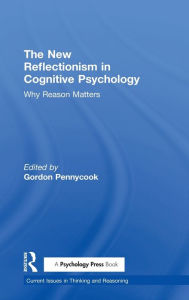 Title: The New Reflectionism in Cognitive Psychology: Why Reason Matters / Edition 1, Author: Gordon Pennycook