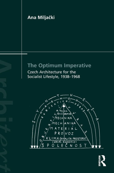 The Optimum Imperative: Czech Architecture for the Socialist Lifestyle, 1938-1968 / Edition 1