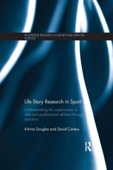 Life Story Research Sport: Understanding the Experiences of Elite and Professional Athletes through Narrative