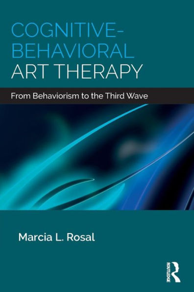 Cognitive-Behavioral Art Therapy: From Behaviorism to the Third Wave / Edition 1