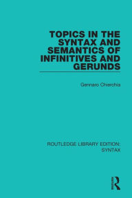 Title: Topics in the Syntax and Semantics of Infinitives and Gerunds / Edition 1, Author: Gennaro Chierchia