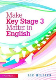Title: Make Key Stage 3 Matter in English / Edition 1, Author: Liz Hillier