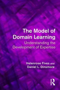 Title: The Model of Domain Learning: Understanding the Development of Expertise, Author: Helenrose Fives