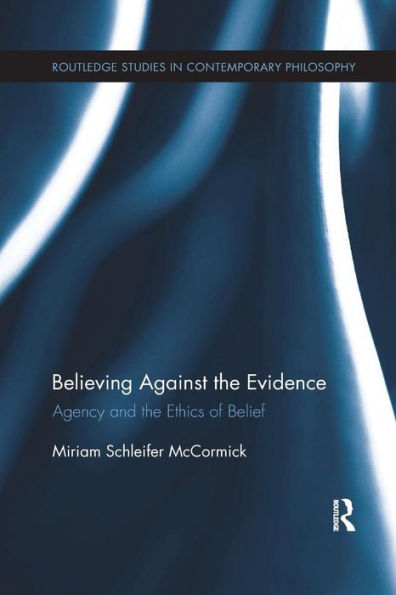 Believing Against the Evidence: Agency and Ethics of Belief