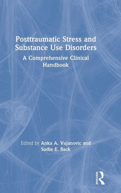 Posttraumatic Stress and Substance Use Disorders: A Comprehensive ...