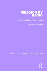 Title: Religion by Radio: Its Place in British Broadcasting, Author: Melville Dinwiddie