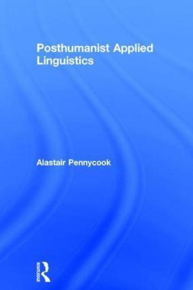 Posthumanist Applied Linguistics