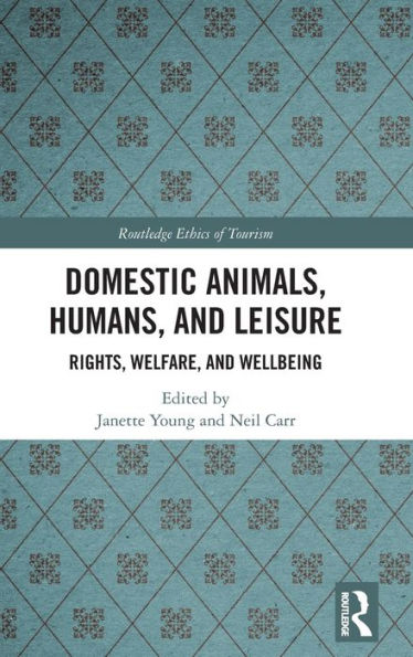 Domestic Animals, Humans, and Leisure: Rights, Welfare, and Wellbeing / Edition 1