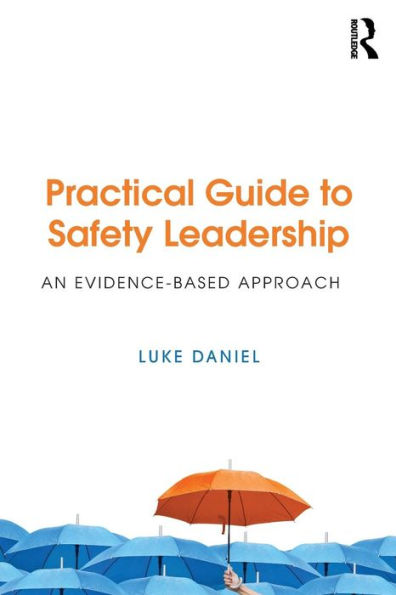 Practical Guide to Safety Leadership: An Evidence-Based Approach / Edition 1