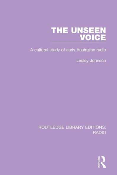 The Unseen Voice: A Cultural Study of Early Australian Radio / Edition 1