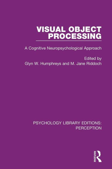 Visual Object Processing: A Cognitive Neuropsychological Approach / Edition 1
