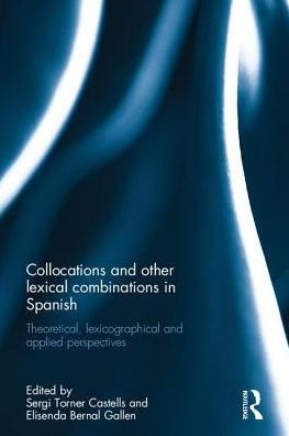 Collocations and other lexical combinations in Spanish: Theoretical, lexicographical and applied perspectives / Edition 1