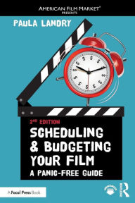 Title: Scheduling and Budgeting Your Film: A Panic-Free Guide / Edition 2, Author: Paula Landry