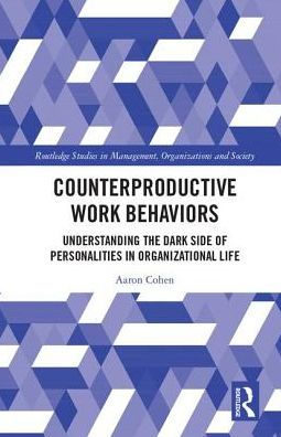 Counterproductive Work Behaviors: Understanding the Dark Side of Personalities in Organizational Life