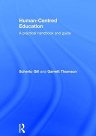 Title: Human-Centred Education: A practical handbook and guide / Edition 1, Author: Scherto Gill