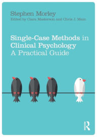 Title: Single Case Methods in Clinical Psychology: A Practical Guide / Edition 1, Author: Stephen Morley