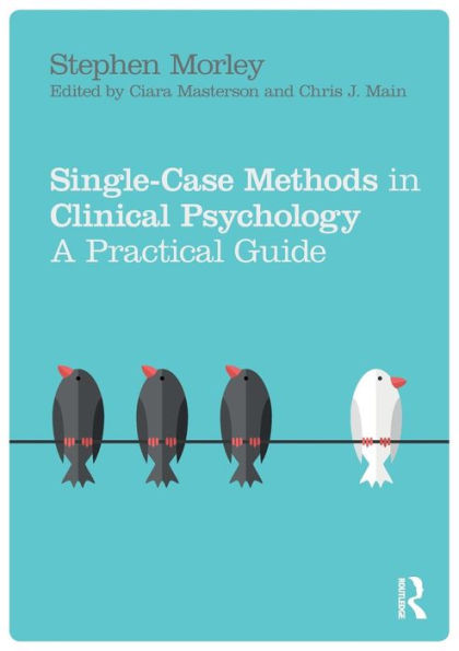 Single Case Methods in Clinical Psychology: A Practical Guide / Edition 1