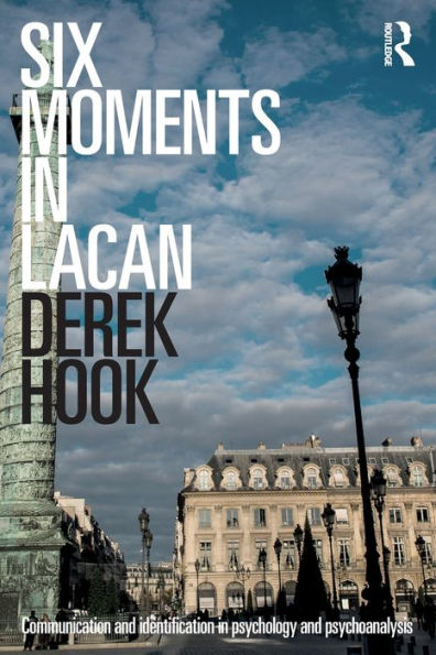 Six Moments in Lacan: Communication and identification in psychology and psychoanalysis / Edition 1