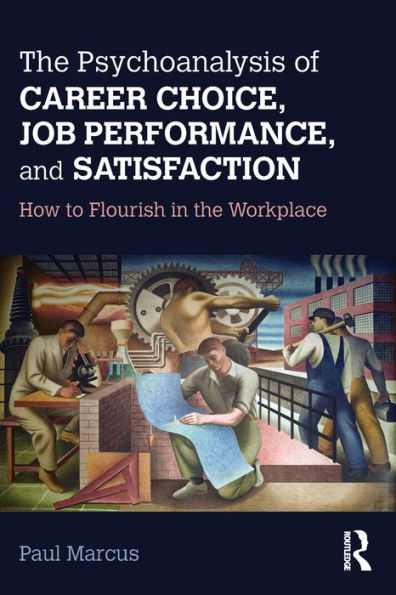 the Psychoanalysis of Career Choice, Job Performance, and Satisfaction: How to Flourish Workplace