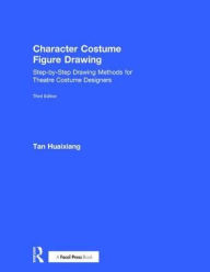 Title: Character Costume Figure Drawing: Step-by-Step Drawing Methods for Theatre Costume Designers / Edition 3, Author: Tan Huaixiang