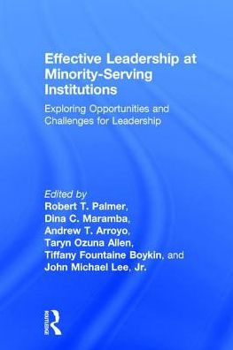 Effective Leadership at Minority-Serving Institutions: Exploring Opportunities and Challenges for