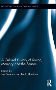 Title: A Cultural History of Sound, Memory, and the Senses / Edition 1, Author: Joy Damousi