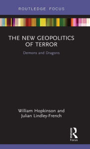 Title: The New Geopolitics of Terror: Demons and Dragons, Author: William Hopkinson