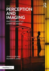 Title: Perception and Imaging: Photography as a Way of Seeing / Edition 5, Author: Richard D. Zakia