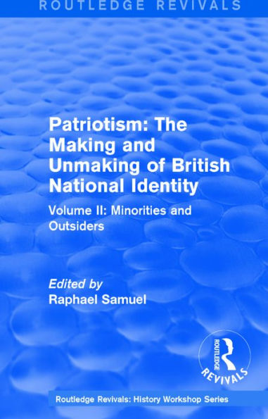 Routledge Revivals: Patriotism: The Making and Unmaking of British National Identity (1989): Volume II: Minorities Outsiders