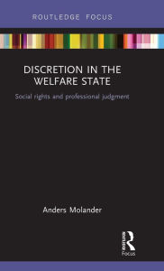 Title: Discretion in the Welfare State: Social Rights and Professional Judgment, Author: Anders Molander