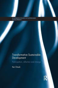Title: Transformative Sustainable Development: Participation, reflection and change / Edition 1, Author: Kei Otsuki