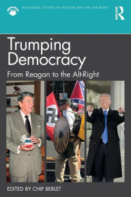 Title: Trumping Democracy: From Reagan to the Alt-Right / Edition 1, Author: Chip Berlet