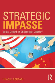 Title: Strategic Impasse: Social Origins of Geopolitical Disarray / Edition 1, Author: Juan E. Corradi