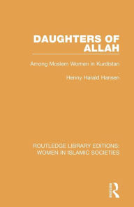 Title: Daughters of Allah: Among Moslem Women in Kurdistan / Edition 1, Author: Henny Harald Hansen