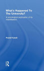 What's Happened To The University?: A sociological exploration of its infantilisation / Edition 1