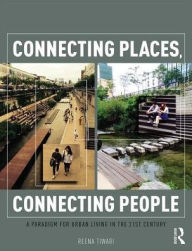 Title: Connecting Places, Connecting People: A Paradigm for Urban Living in the 21st Century, Author: Reena Tiwari