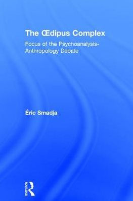 the Oedipus Complex: Focus of Psychoanalysis-Anthropology Debate