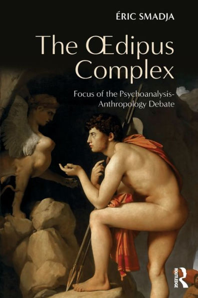 The Oedipus Complex: Focus of the Psychoanalysis-Anthropology Debate / Edition 1