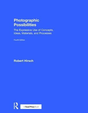 Photographic Possibilities: The Expressive Use of Concepts, Ideas, Materials, and Processes