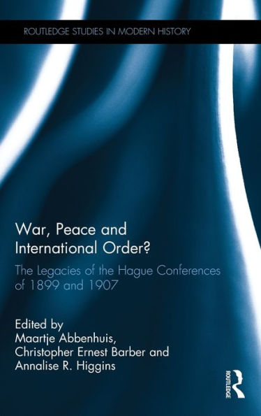 War, Peace and International Order?: The Legacies of the Hague Conferences of 1899 and 1907 / Edition 1