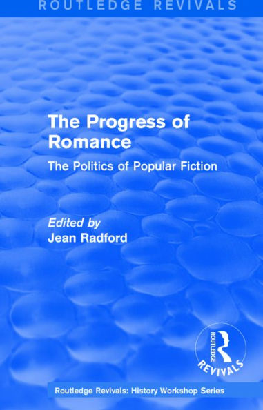 Routledge Revivals: The Progress of Romance (1986): The Politics of Popular Fiction / Edition 1