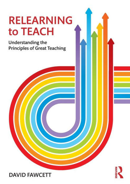 Relearning to Teach: Understanding the Principles of Great Teaching / Edition 1