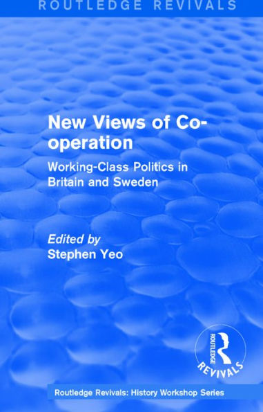 Routledge Revivals: New Views of Co-operation (1988): Working-Class Politics in Britain and Sweden