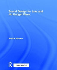 Title: Sound Design for Low & No Budget Films / Edition 1, Author: Patrick Winters